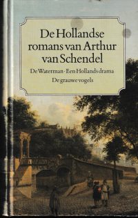 Schendel, A. van - De Hollandse romans van Arthur van Schendel