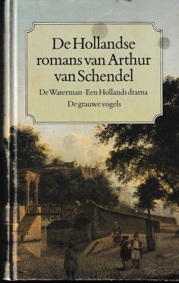 Schendel, A. van - De Hollandse romans van Arthur van Schendel