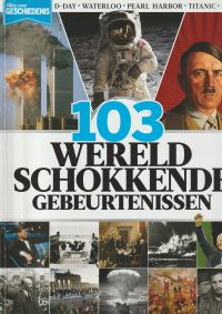 Alles over geschiedenis - 103 wereldschokkende gebeurtenissen
