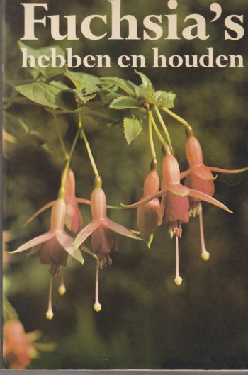 Nederlandse kring van Fuchsiavrienden - Fuchsia's hebben en houden