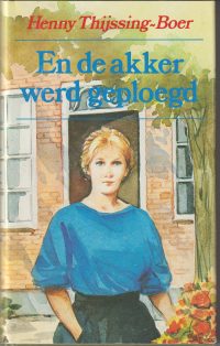 Thijssing-Boer, H. - En de akker werd geploegd