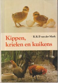 Mark, R.R.P. van der - Kippen, krielen en kuikens
