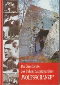 Zarzecki, J. - Die Geschichte des Führerhauptquartiers "Wolfsschanze"
