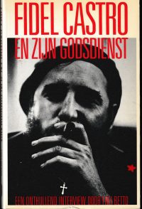 Betto, F. - Fidel Castro en zijn godsdienst